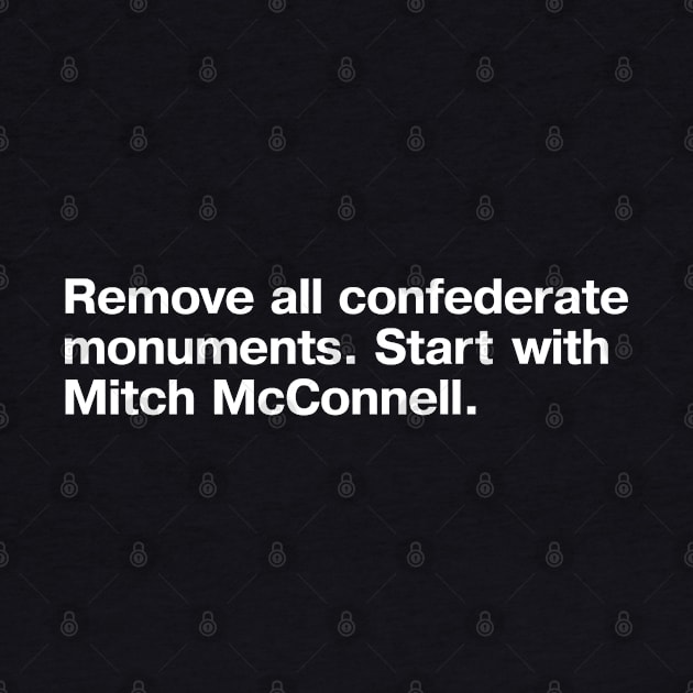 Remove all confederate monuments. Start with Mitch McConnell. by TheBestWords